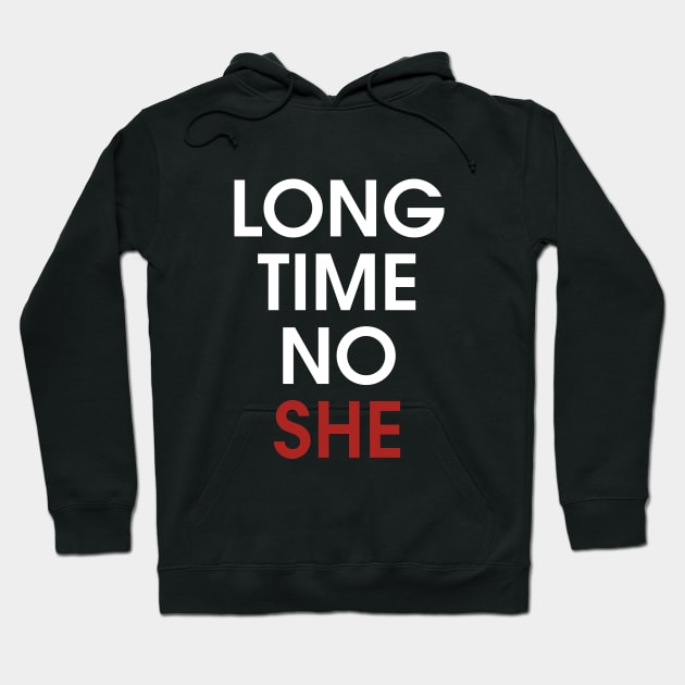 Long Time No She Hoodie by amalya